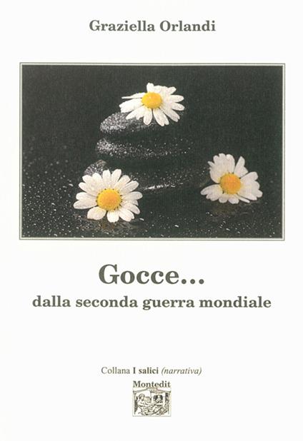 Gocce... dalla seconda guerra mondiale - Graziella Orlandi - copertina