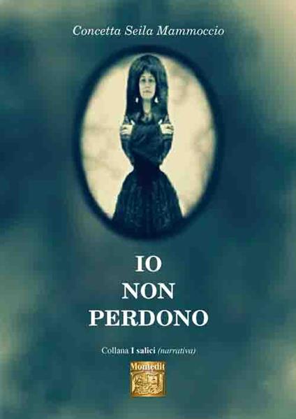 Io non perdono - Concetta Seila Mammoccio - copertina