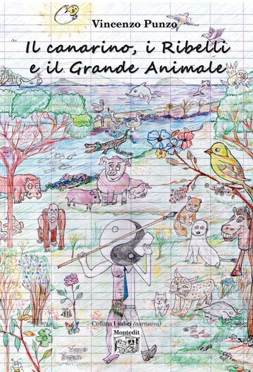 Il canarino, i ribelli e il grande animale - Vincenzo Punzo - copertina