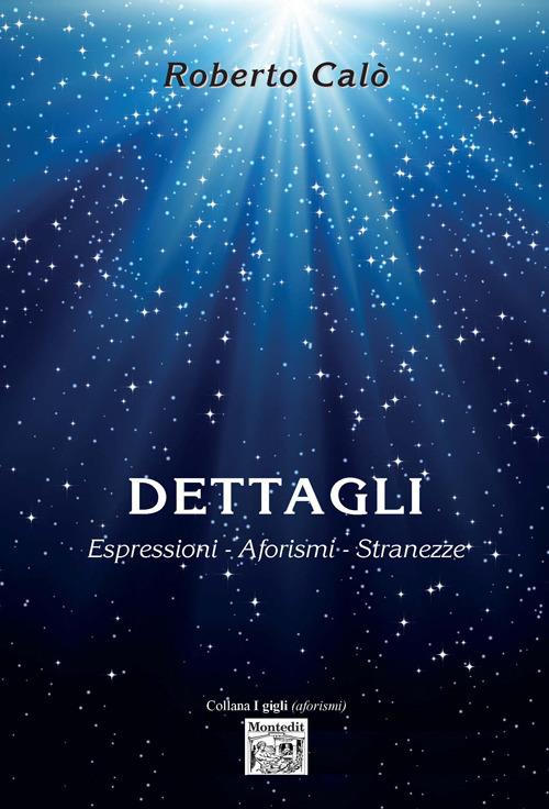 Dettagli. Espressioni, aforismi, stranezze - Roberto Calò - copertina
