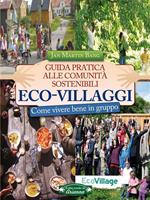 Eco-villaggi. Guida pratica alle comunità sostenibili. Come vivere bene in gruppo