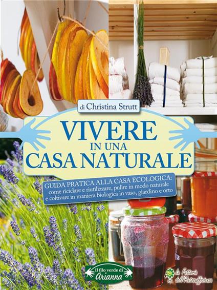 Vivere in una casa naturale. Guida pratica alla casa ecologica - Christina Strutt,M. Zanarini - ebook