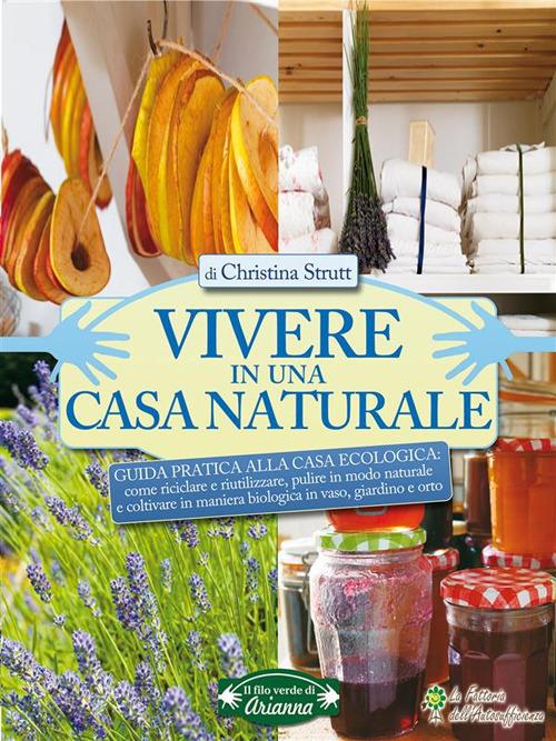 Vivere in una casa naturale. Guida pratica alla casa ecologica - Christina Strutt,M. Zanarini - ebook