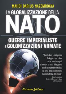 Libro Globalizzazione della NATO. Guerre imperialiste e colonizzazioni armate Mahdi Darius Nazemroaya