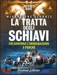 La tratta degli schiavi. Chi governa l'immigrazione e perché - Jeffrey Kaye - copertina