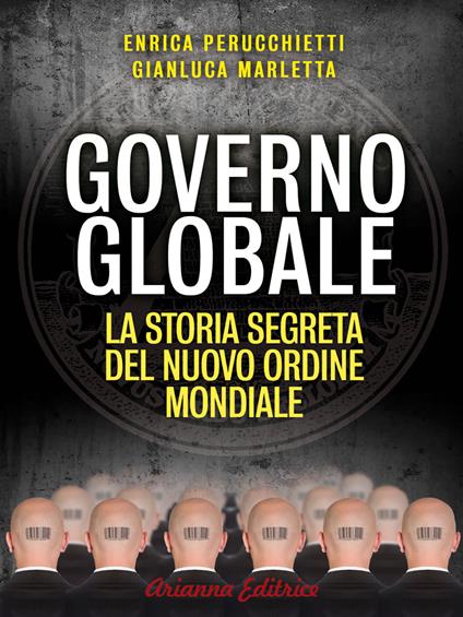 Governo globale. La storia segreta del nuovo ordine mondiale - Gianluca Marletta,Enrica Perucchietti - ebook