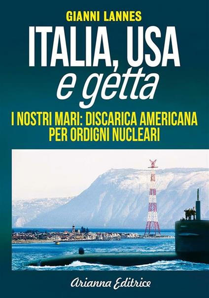 Italia USA e getta. I nostri mari: discarica americana per ordigni nucleari - Gianni Lannes - ebook