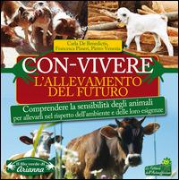Con-vivere. L'allevamento del futuro. Comprendere la sensibilità degli animali per allevarli nel rispetto dell'ambiente e delle loro esigenze - Carla De Benedictis,Francesca Pisseri,Pietro Venezia - copertina