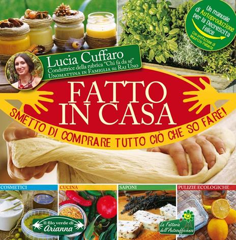 Fatto in casa. Smetto di comprare tutto ciò che so fare! - Lucia Cuffaro - copertina