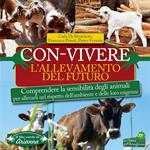 Con-vivere. L'allevamento del futuro. Comprendere la sensibilità degli animali per allevarli nel rispetto dell'ambiente e delle loro esigenze