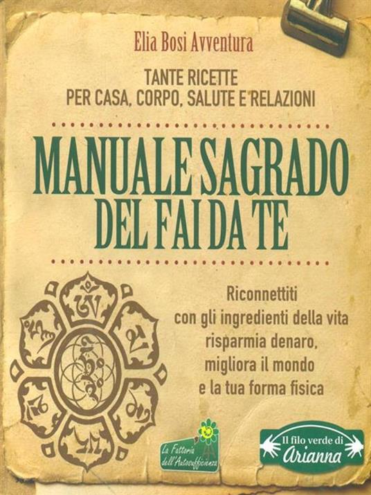 Manuale Sagrado del fai da te. Tante ricette per casa, corpo, salute e relazioni - Elia Bosi Avventura - copertina