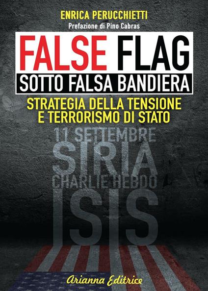 False flag. Sotto falsa bandiera. Strategia della tensione e terrorismo di Stato - Enrica Perucchietti - ebook