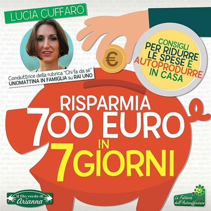 Risparmia 700 euro in 7 giorni. Per ridurre le spese e autoprodurre in casa - Lucia Cuffaro - ebook