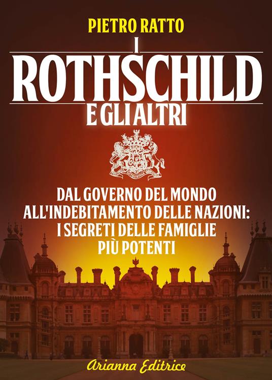I Rothschild e gli altri. Dal governo del mondo all'indebitamento delle nazioni: i segreti delle famiglie più potenti - Pietro Ratto - copertina