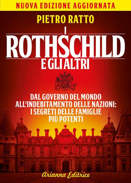 I Rothschild e gli altri. Dal governo del mondo all'indebitamento delle nazioni: i segreti delle famiglie più potenti - Pietro Ratto - copertina
