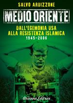 Medio Oriente. Vol. 1: Dall'egemonia USA alla resistenza islamica (1945-2006)