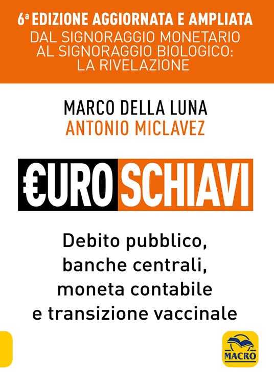 Euroschiavi. Dal signoraggio monetario al signoraggio biologio: la rivelazione. Debito pubblico, banche centrali, moneta contabile e transizione vaccinale. Ediz. ampliata - Marco Della Luna,Antonio Miclavez - copertina