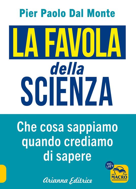 La favola della scienza. Cosa sappiamo quando crediamo di sapere - Pier Paolo Dal Monte - copertina