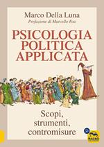 Psicologia politica applicata. Scopi, strumenti, contromisure