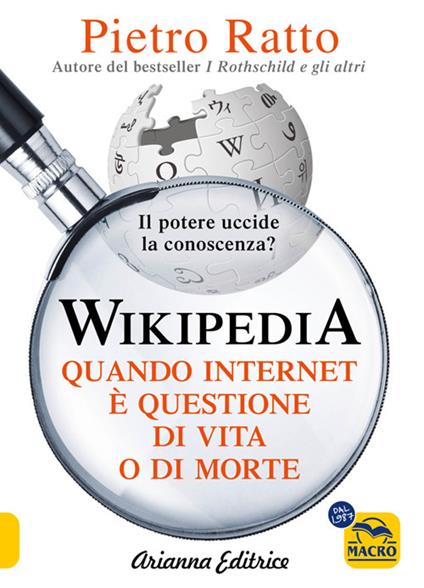 Wikipedia. Quando Internet è questione di vita o di morte. Il potere della conoscenza uccide la conoscenza del potere - Pietro Ratto - ebook