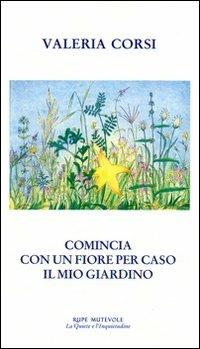 Comincia con un fiore per caso il mio giardino - Valeria Corsi - copertina