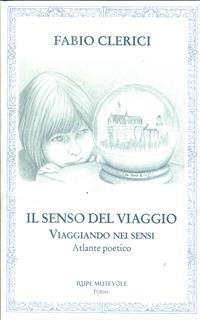 Il senso del viaggio. Viaggiando nei sensi. Atlante poetico
