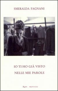 Io ti ho già visto nelle mie parole - Smeralda Fagnani - copertina