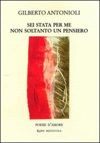Sei stata per me non soltanto un pensiero - Gilberto Antonioli - copertina
