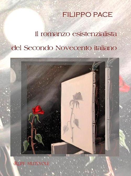 Il romanzo esistenzialista del secondo novecento italiano - Filippo Pace - copertina