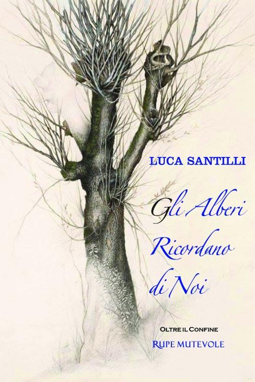 Gli alberi ricordano di noi - Luca Santilli - copertina