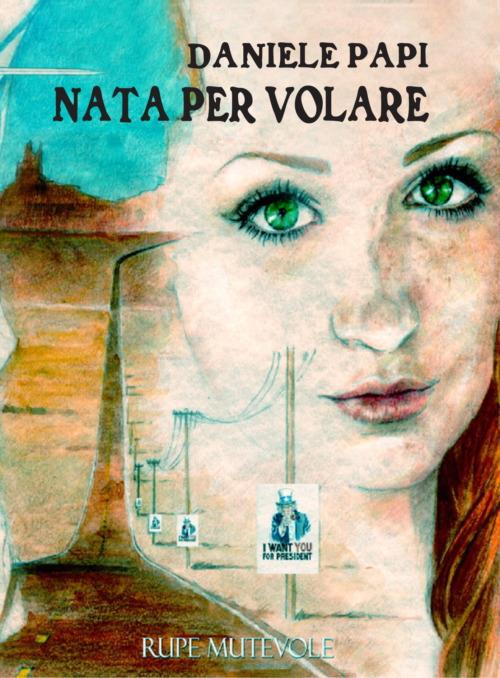 Nata per volare. Nuova ediz. - Daniele Papi - copertina