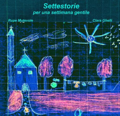 Settestorie. Per una settimana gentile - Clara Ghelli - copertina