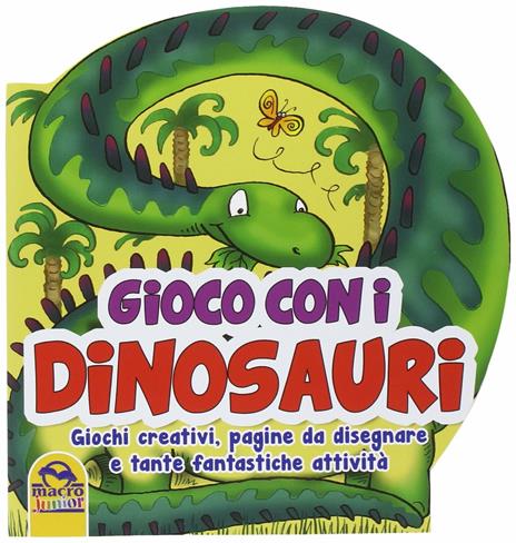 Gioco con i dinosauri. Giochi creativi, pagine da disegnare e tante fantastiche attività - copertina