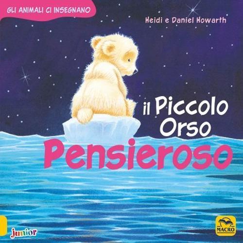 Il Piccolo Orso pensieroso. Gli animali ci insegnano. Ediz. a colori - Daniel Howarth,Heidi Howarth - copertina
