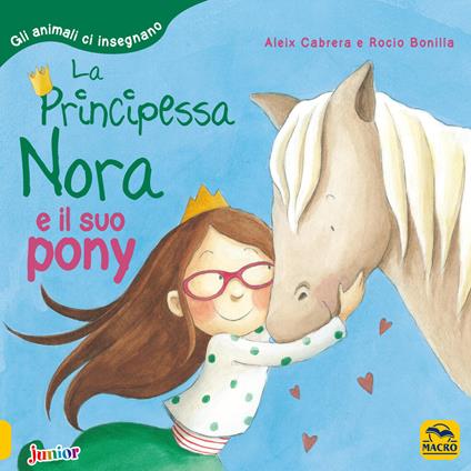 La principessa Nora e il suo pony. Gli animali ci insegnano. Ediz. a colori - Aleix Cabrera,Rocio Bonilla - copertina
