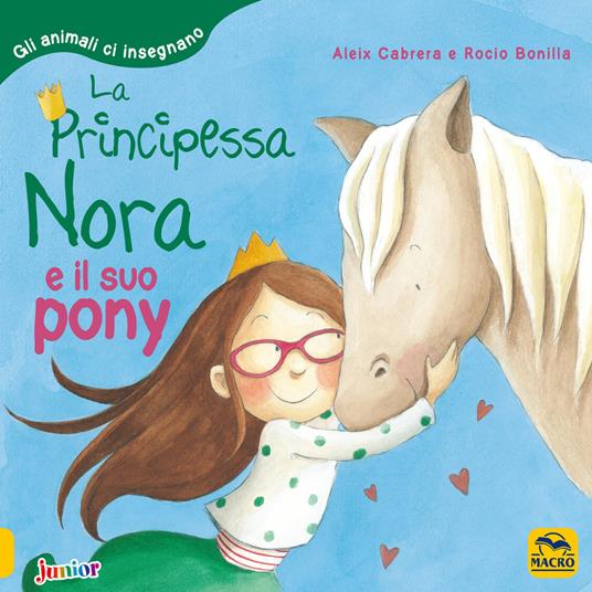 La principessa Nora e il suo pony. Gli animali ci insegnano. Ediz. a colori - Aleix Cabrera,Rocio Bonilla - copertina
