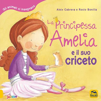 La principessa Amelia e il suo criceto. Gli animali ci insegnano. Ediz. a colori - Aleix Cabrera,Rocio Bonilla - copertina