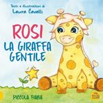 Rosi, giraffa gentile. Piccola fiaba. Ediz. a colori