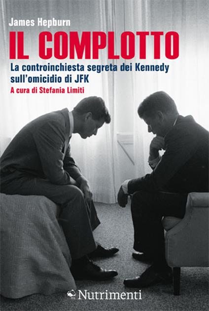 Il complotto. La controinchiesta segreta dei Kennedy sull'omicidio di JFK - James Hepburn,Stefania Limiti - ebook