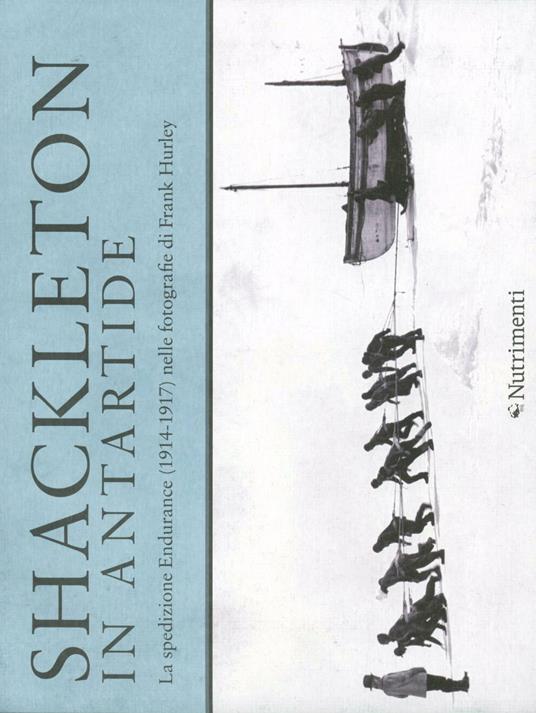 Shackleton in Antartide. La spedizione Endurance (1914-1917) nelle fotografie di Frank Hurley. Ediz. illustrata - Frank Hurley,Joanna Wright,Shane Murphy - copertina