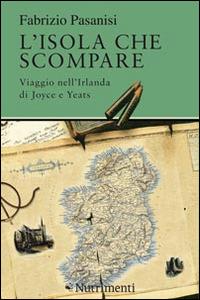 L' isola che scompare. Viaggio nell'Irlanda di Joyce e Yeats - Fabrizio Pasanisi - copertina