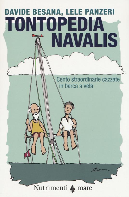 Tontopedia navalis. Cento straordinarie cazzate in barca a vela - Davide Besana,Lele Panzeri - copertina