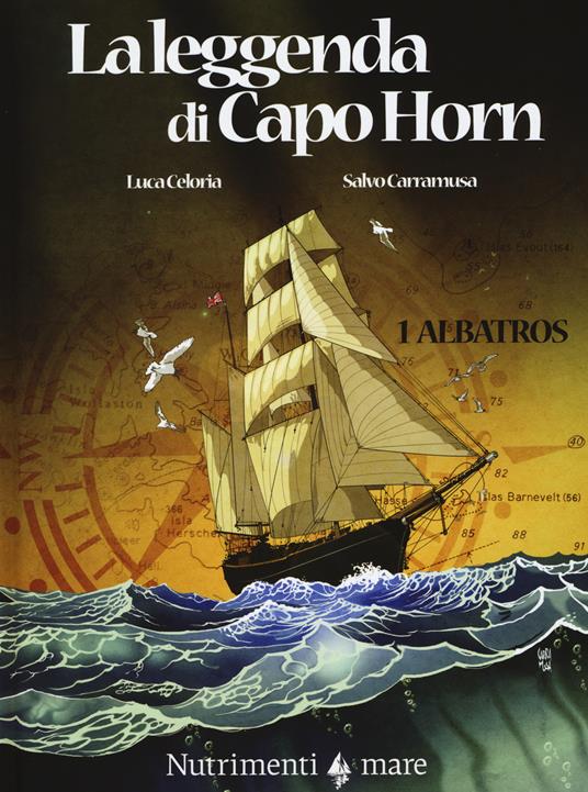 Albatros. La leggenda di Capo Horn. Vol. 1 - Luca Celoria,Salvo Carramusa - copertina
