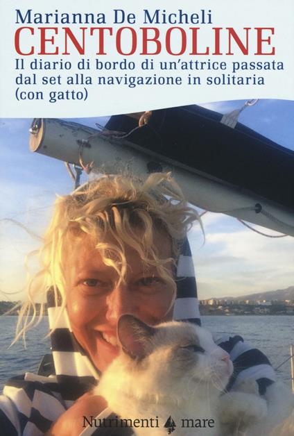 Centoboline. Il diario di bordo di un'attrice passata dal set alla navigazione in solitaria (con gatto) - Marianna De Micheli - copertina