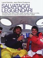 Salvataggi leggendari. Le storie che hanno fatto delle Vendée Globe un mito. Cinque lezioni di sopravvivenza per tutti i velisti