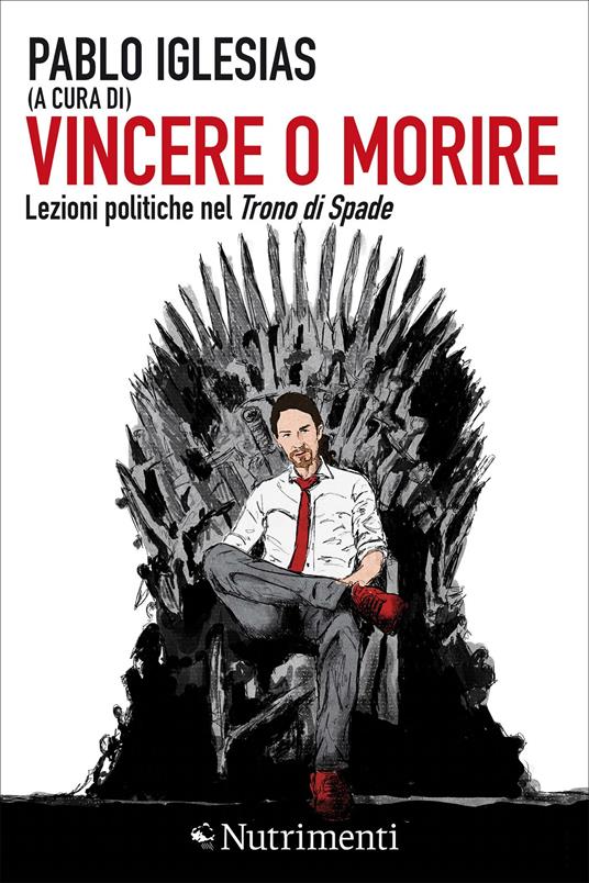 Vincere o morire. Lezioni politiche nel «Trono di spade» - Pablo Iglesias,Amaranta Sbardella - ebook