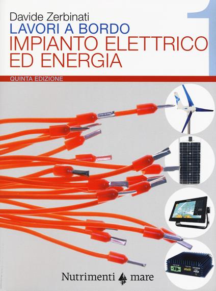 Lavori a bordo. Vol. 1: Impianto elettrico ed energia - Davide Zerbinati - copertina