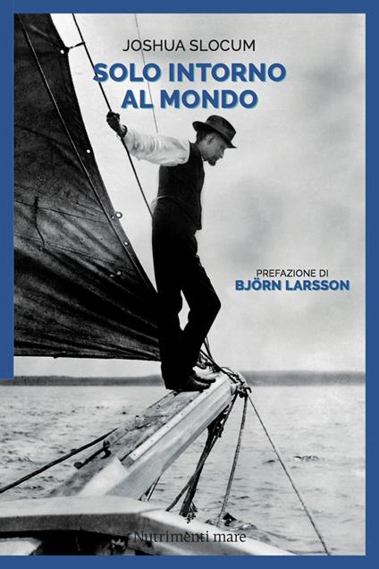 Solo, intorno al mondo. Il primo periplo del globo, senza motore, senza un soldo - Joshua Slocum - copertina