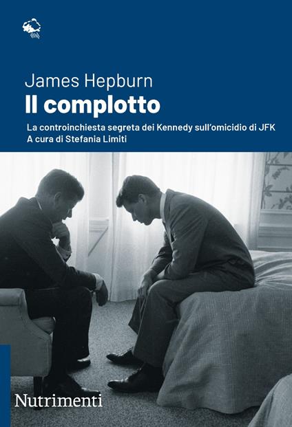 Il complotto. La controinchiesta segreta dei Kennedy sull'omicidio di JFK. Nuova ediz. - James Hepburn,Stefania Limiti - ebook