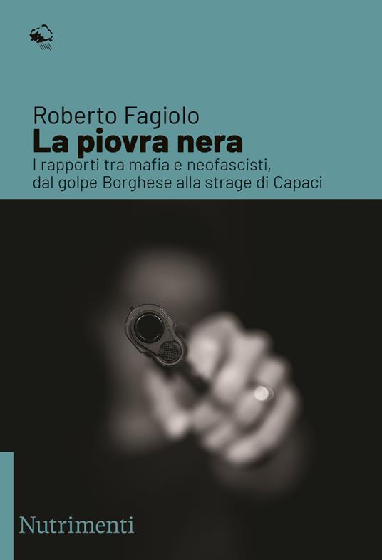La piovra nera. I rapporti tra mafia e neofascisti, dal golpe Borghese alla strage di Capaci - Roberto Fagiolo - ebook